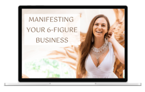 Manifesting Your 6-Figure Business